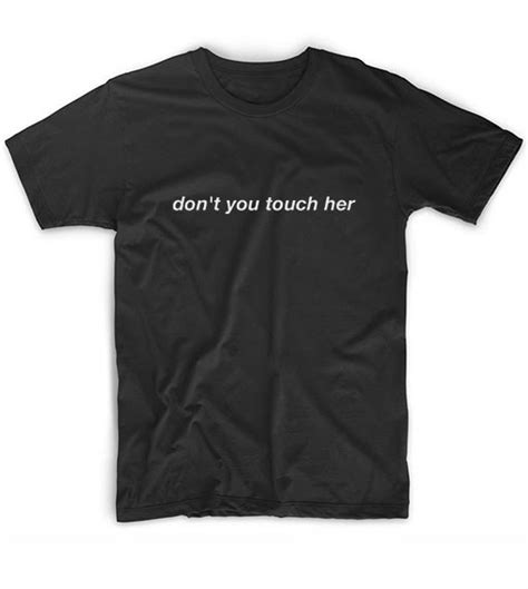 Dont Touch Her T Shirt Clothfusion Custom T Shirts No Minimum