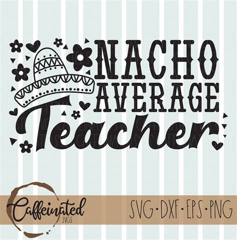 Nacho Average Teacher Svg Nacho Average Svg Sombrero Svg Etsy