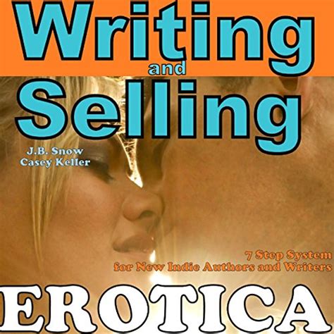 Writing Erotica And Selling Erotica 7 Step System For New Indie