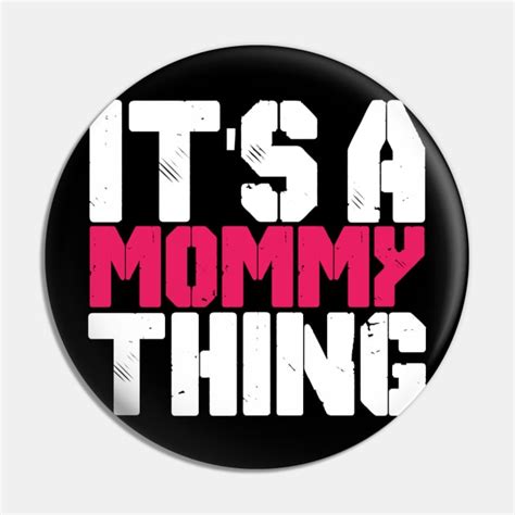 Its Mommy Thing Its Mommy Thing Pin Teepublic