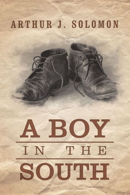 A Boy In The South By Arthur J Solomon Paperback Barnes And Noble®