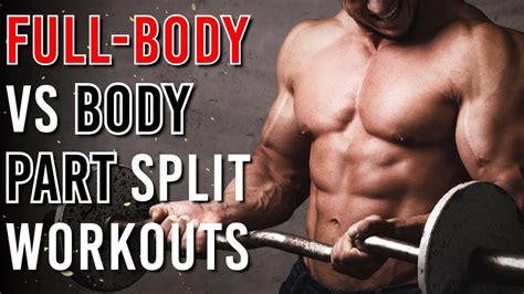 Full Body Vs Body Part Split Workouts For Building Muscle Youtube