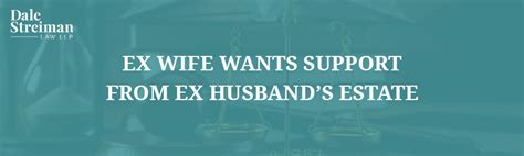 Ex Wife Wants Support From Ex Husband’s Estate Dale Streiman Law Llp