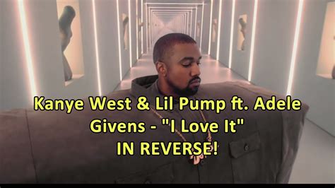 Kanye West And Lil Pump Ft Adele Givens I Love It Reverse Video
