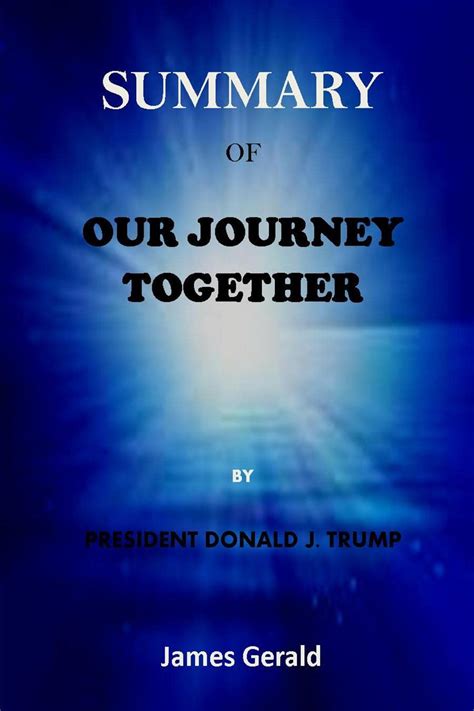 Summary Of Our Journey Together By President Donald J Trump By James