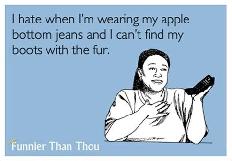 Apple Bottom Jeans Boots With The Fur Funny Quotes Dump A Day