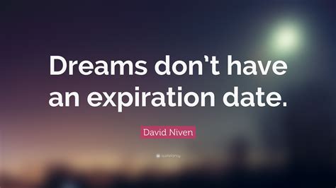 Samantha gutterman as producer, jon day in charge of musical score, and ben dally; David Niven Quote: "Dreams don't have an expiration date." (7 wallpapers) - Quotefancy