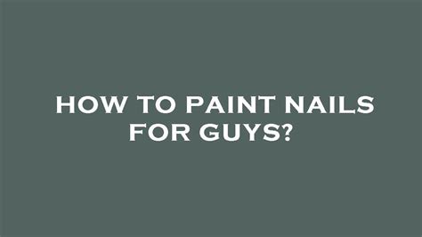 How To Paint Nails For Guys Youtube