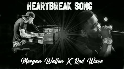 Rod Wave Feat Morgan Wallen Heartbreak Song Unrealeased Remix Youtube