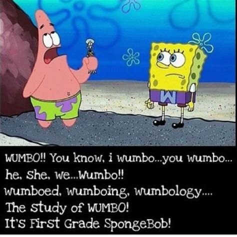 Wombology, the study of wumbo! Wumbo. @Talon Sims | Funny scenes, She's the man, Spongebob