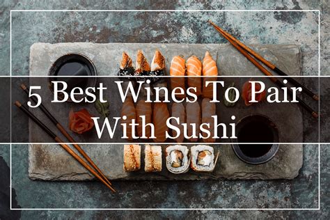 5 Best Wines To Pair With Sushi 2023 Ultimate Pairing