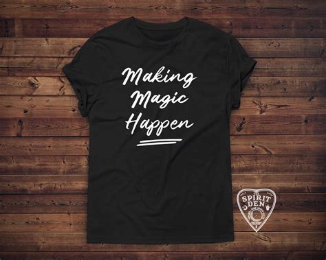 Making Magic Happen T Shirt The Spirit Den