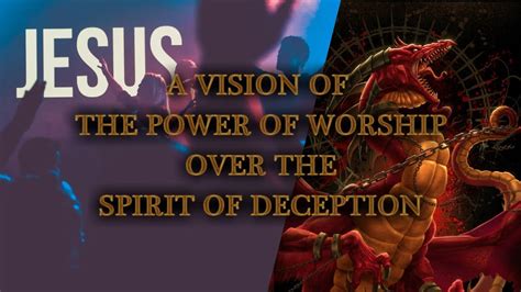 Vision Of The Power Of Worship Over The Spirit Of Deception Youtube
