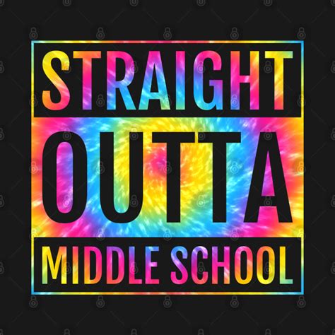 Straight Outta Middle School Tie Dye Graduation 2022 Middle School T Shirt Teepublic