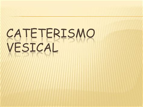 Cateterismo Vesical Slides Explicativos Sobre Cateterismo Vesical De