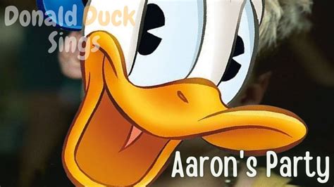 Donald Duck Sings Aarons Party Youtube