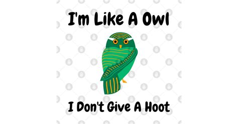 I M Like A Owl I Don T Give A Hoot Im Like A Owl I Dont Give A Hoot Sticker Teepublic