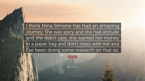 Nia Long Quote “i Think Nina Simone Has Had An Amazing Journey She Was Spicy And She Had