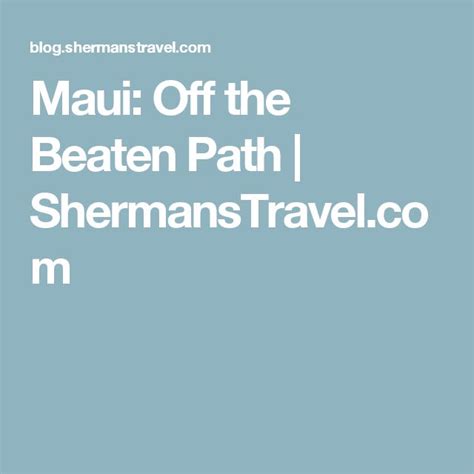 Maui Off The Beaten Path Maui Paths Tourist