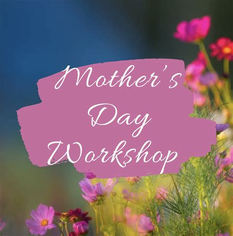 Mothers Day Workshop