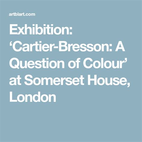 Exhibition ‘cartier Bresson A Question Of Colour At Somerset House