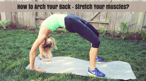 How To Arch Your Back Steps To Stretch Your Muscle