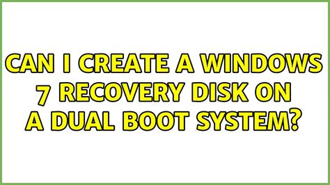 Can I Create A Windows 7 Recovery Disk On A Dual Boot System