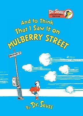 Maybe you would like to learn more about one of these? And To Think That I Saw It On Mulberry Street by Dr. Seuss