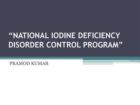 National Iodine Deficiency Disorder Control Program Ppt