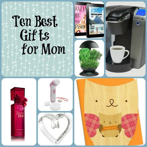 What would be a good gift for mother's day. Ten Best Gifts for Mom