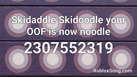 Skidaddle Skidoodle Your Oof Is Now Noodle Roblox Id Roblox Music Codes