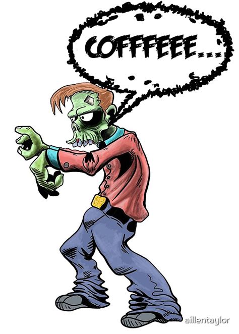 Walking Coffee Zombie By Aillentaylor Redbubble