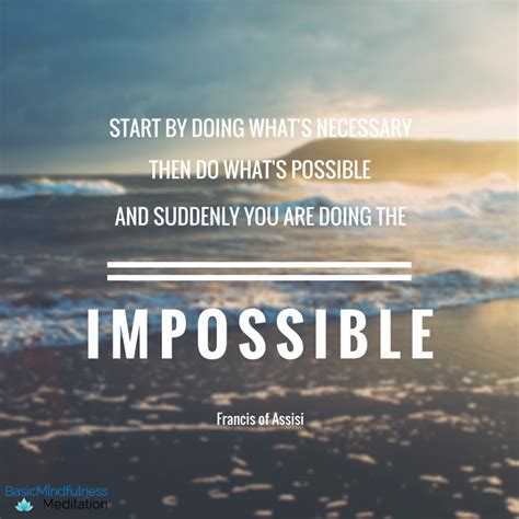 Start by doing what's necessary; "Start by doing what's necessary; then do what's possible ...