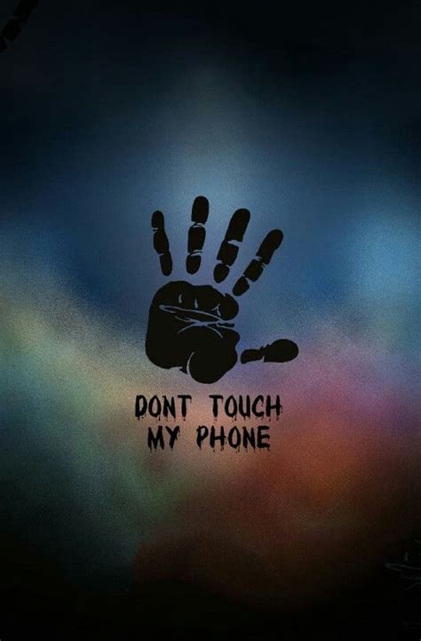 Dont Touch My Phone Dont Touch My Phone Pinterest