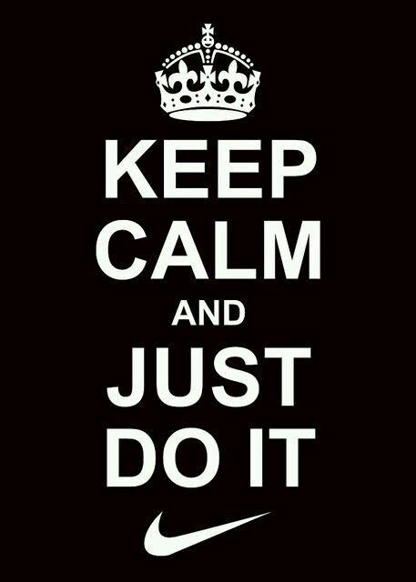 Keep Calm And Just Do It Keep Calm Signs Keep Calm Quotes Quotes To