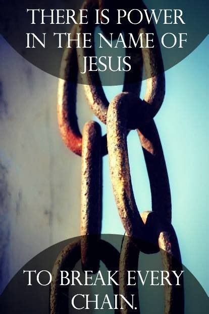 There Is Power In The Name Of Jesus To Break EVERY Chain Praise Pinterest God Grace O
