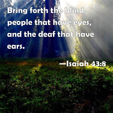 Isaiah 438 Bring Forth The Blind People That Have Eyes And The Deaf