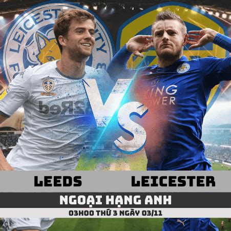 Leicester city v leeds united. Nhận định Leeds vs Leicester -Ngoại hạng Anh- 03/11/2020