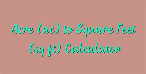 Acre Ac To Square Feet Sq Ft Calculator Simple Converter
