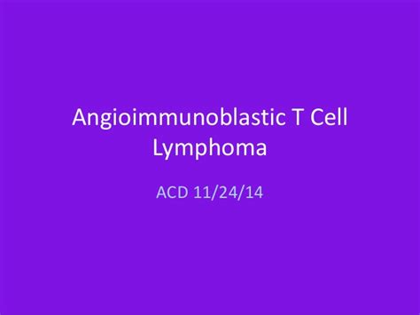 Treatment can be challenging owing to frequent relapses after initial and subsequent therapy. Angioimmunoblastic T Cell Lymphoma