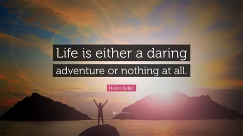 Helen Keller Quote “life Is Either A Daring Adventure Or Nothing At
