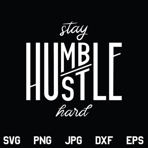The special stay humble hustle digital design products we offer enable your brand to provide more original options than all other competitors. Stay Humble Hustle Hard SVG, PNG, JPG, DXF, EPS, Cut File ...