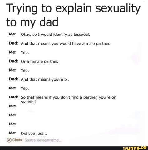 Trying To Explain Sexuality To My Dad Me Okay So I Would Identify As