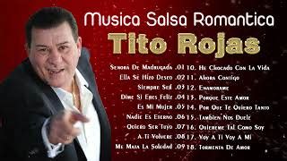 Tito Rojas Sus Mejores Xitos Grandes Canciones De La Tito Rojas Salsa