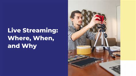 Live Streaming Where When And Why