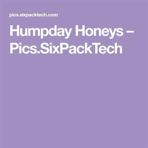 Humpday Honeys Picssixpacktech Honey