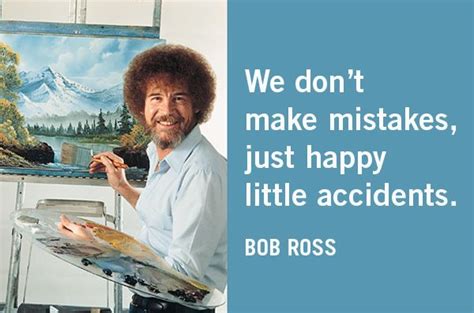 We Dont Make Mistakes Just Happy Little Accidents Bob Ross Bobross