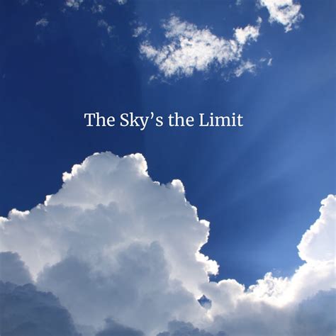 Never, ever, let anyone tell you what you can and can't do. The Sky's the Limit. Finding connection to my spirituality ...