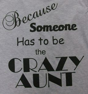 Best niece and nephew quotes selected by thousands of our users! Because Someone Has to Be the Crazy Aunt Short Sleeve Tee ...