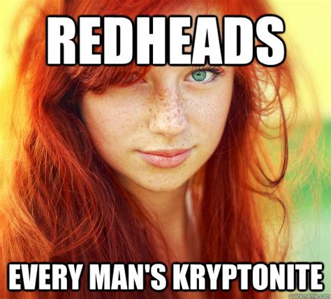 Redheads Every Mans Kryptonite Redheaded Girl Quickmeme